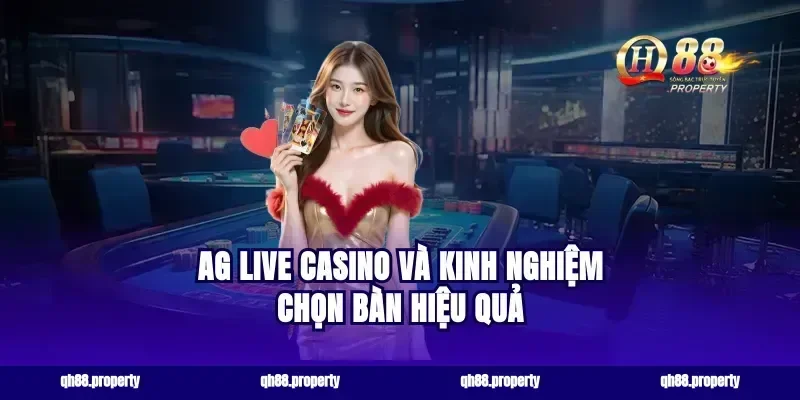 AG live casino và kinh nghiệm chọn bàn hiệu quả