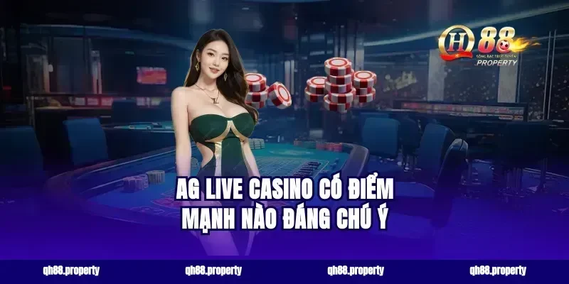 AG live casino có điểm mạnh nào đáng chú ý