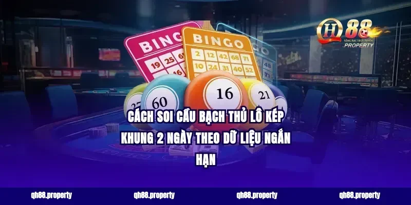 Cách soi cầu bạch thủ lô kép khung 2 ngày theo dữ liệu ngắn hạn