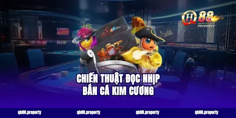 Chiến thuật đọc nhịp bắn cá kim cương