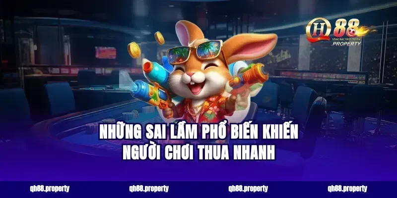 Những sai lầm phổ biến khiến người chơi thua nhanh
