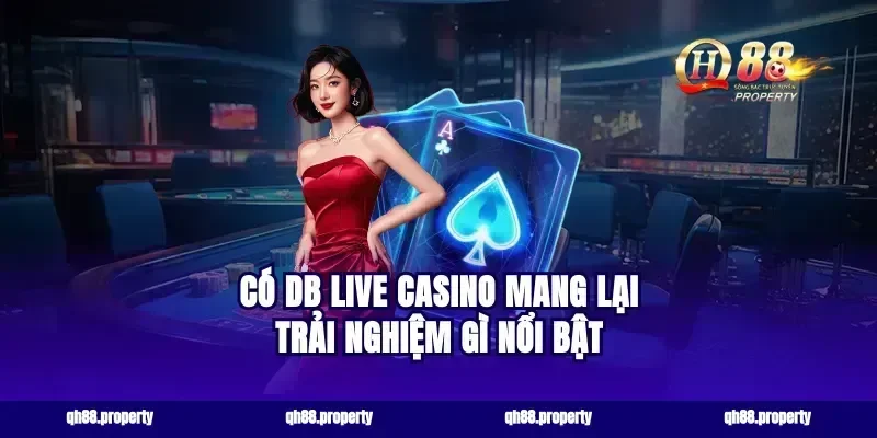 Có DB live casino mang lại trải nghiệm gì nổi bật