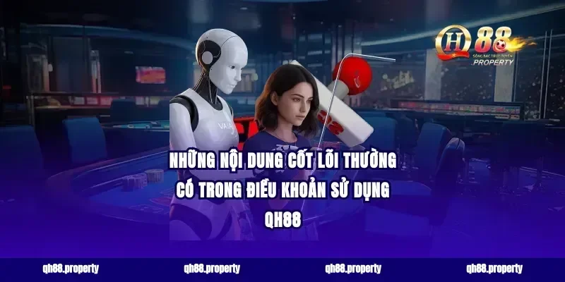 Những nội dung cốt lõi thường có trong điều khoản sử dụng qh88