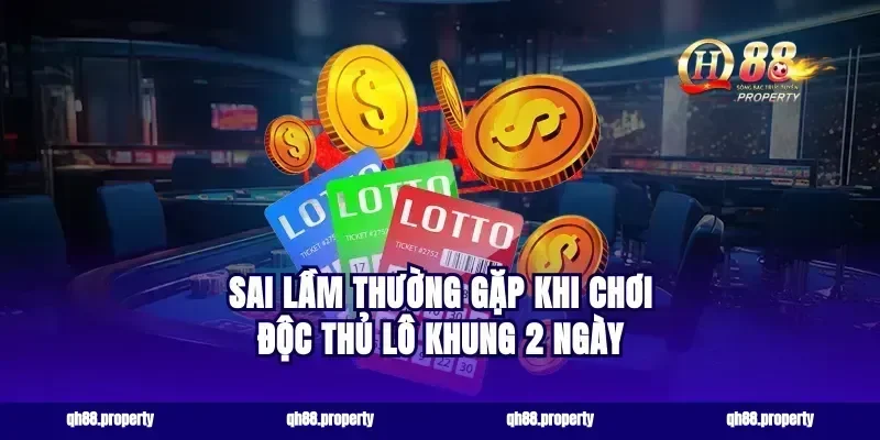 Sai lầm thường gặp khi chơi độc thủ lô khung 2 ngày