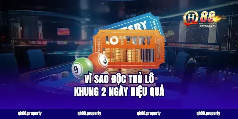 Vì sao độc thủ lô khung 2 ngày hiệu quả