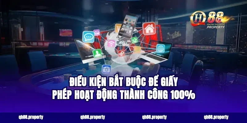 Điều kiện bắt buộc để giấy phép hoạt động thành công 100%