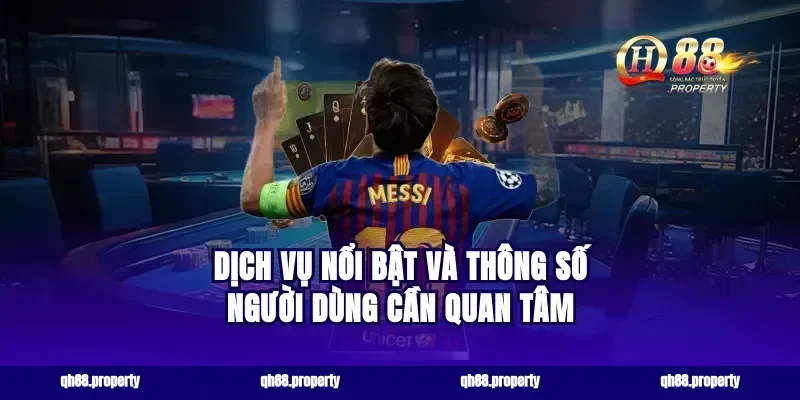 Dịch Vụ Nổi Bật Và Thông Số Người Dùng Cần Quan Tâm