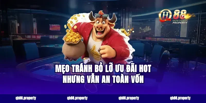 Mẹo tránh bỏ lỡ ưu đãi hot nhưng vẫn an toàn vốn