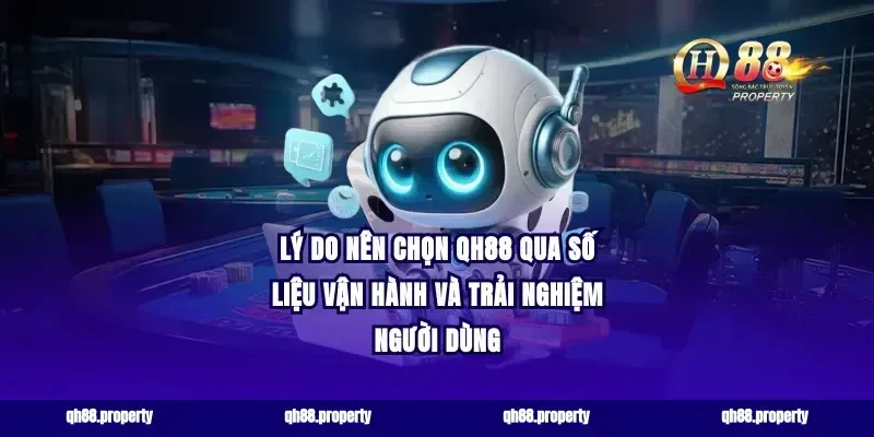 lý do nên chọn qh88 qua số liệu vận hành và trải nghiệm người dùng
