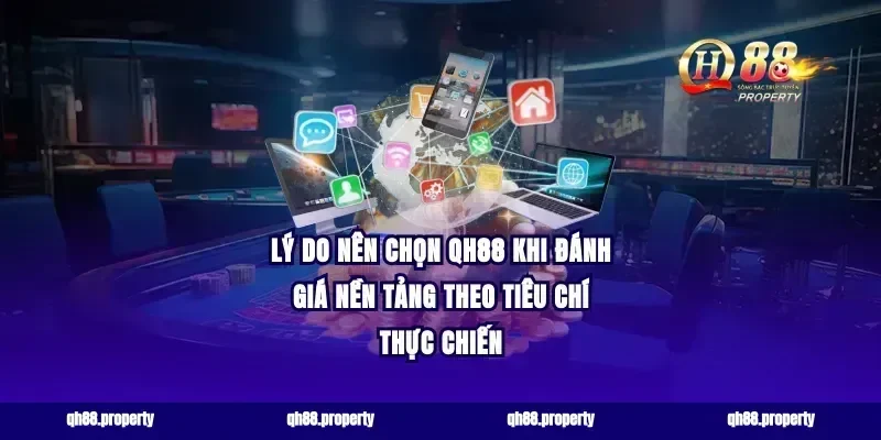 lý do nên chọn qh88 khi đánh giá nền tảng theo tiêu chí thực chiến