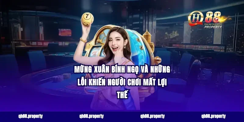 mừng xuân bính ngọ và những lỗi khiến người chơi mất lợi thế