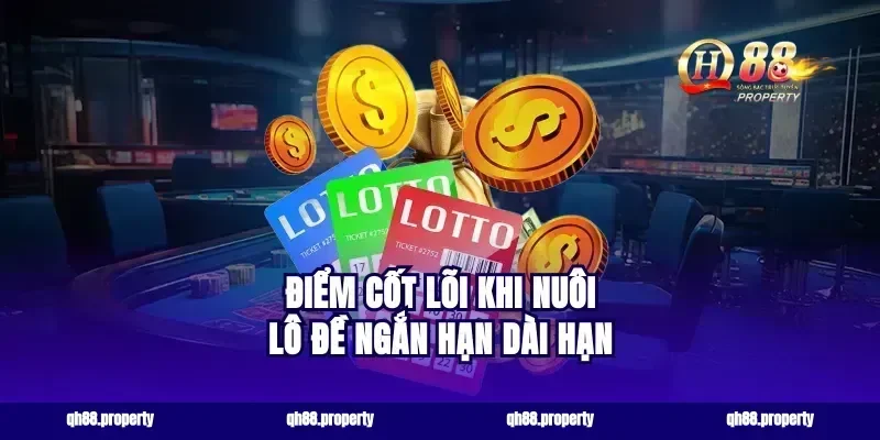 Điểm Cốt Lõi Khi Nuôi Lô Đề Ngắn Hạn Dài Hạn