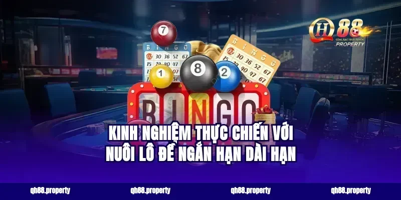 Kinh Nghiệm Thực Chiến Với Nuôi Lô Đề Ngắn Hạn Dài Hạn