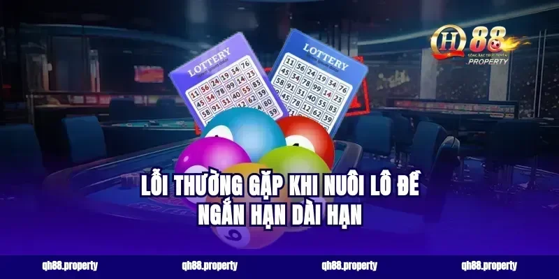Lỗi Thường Gặp Khi Nuôi Lô Đề Ngắn Hạn Dài Hạn