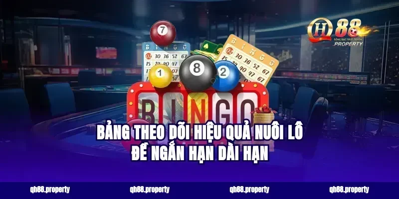 Bảng Theo Dõi Hiệu Quả Nuôi Lô Đề Ngắn Hạn Dài Hạn