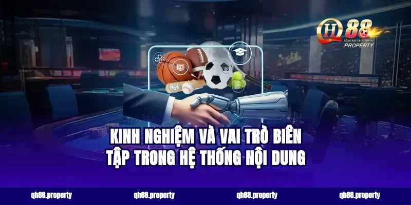 Kinh Nghiệm Và Vai Trò Biên Tập Trong Hệ Thống Nội Dung