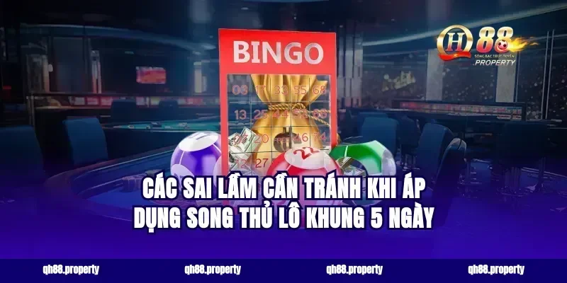Các sai lầm cần tránh khi áp dụng song thủ lô khung 5 ngày