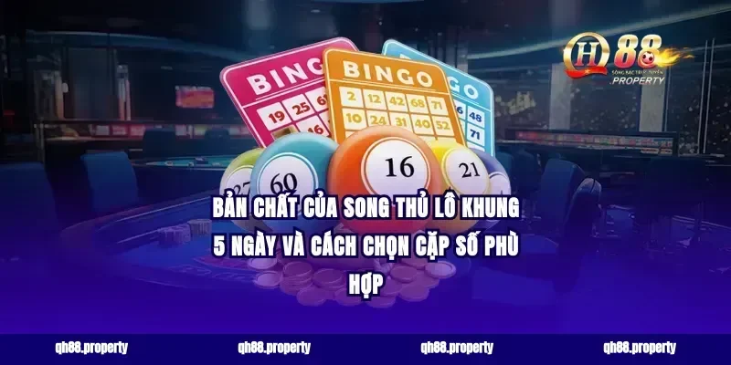 Bản chất của song thủ lô khung 5 ngày và cách chọn cặp số phù hợp